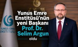 Yunus Emre Enstitüsü’nün yeni Başkanı Prof. Dr. Selim Argun oldu