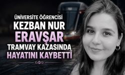 Kapadokya Üniversitesi öğrencisi Kezban Nur Eravşar tramvay kazasında hayatını kaybetti