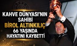 Kahve Dünyası’nın Kurucusu Birol Altınkılıç Hayatını Kaybetti