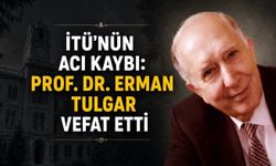 İTÜ’nün acı kaybı: Prof. Dr. Erman Tulgar vefat etti