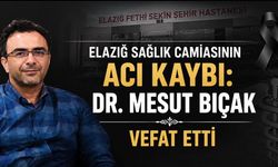 Elazığ sağlık camiasının acı kaybı: Uzman Dr. Mesut Bıçak vefat etti