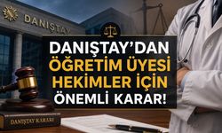 Danıştay’dan öğretim üyesi hekimleri ilgilendiren önemli muayenehane kararı