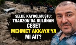 Trabzon’da Bulunan Ceset, Selde Kaybolan Mehmet Akkaya’ya mı Ait?