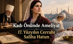 Kadı Önünde Ameliyat: 17. Yüzyılın Cerrahı Saliha Hatun