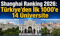 Shanghai Ranking 2026’da Türkiye’nin üniversite tablosu değişti: İlk 1000’de 14 üniversite