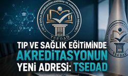Tıp ve Sağlık Eğitiminde Kalite ve Akreditasyonun Yeni Adresi: TSEDAD
