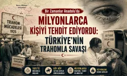 Bir Zamanlar Anadolu’da Milyonlarca Kişiyi Tehdit Ediyordu: Türkiye’nin Trahomla Savaşı