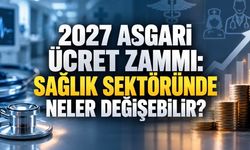 Asgari Ücret Gündemde: 2027 Zammı Sağlık Çalışanlarını Nasıl Etkileyebilir?