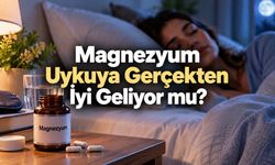 Magnezyum Uykuya İyi Gelir mi? Bilimsel Kanıtlar Ne Gösteriyor?