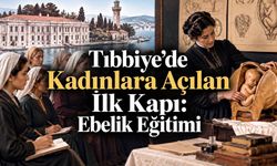 Tıbbiye’de Kadınlara Açılan İlk Kapı: Osmanlı’da Modern Ebelik Eğitiminin Bilinmeyen Hikâyesi