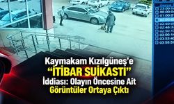 Kaymakam Kızılgüneş’e “İtibar Suikastı” İddiası: Olayın Öncesine Ait Görüntüler Ortaya Çıktı