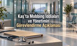 Kaş Devlet Hastanesi’nde Mobbing İddiası, Yönetimden Hizmet İhtiyacı Açıklaması