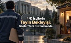 4/D İşçilerin Tayin Bekleyişi: Gözler Ayrımı Bitirecek Düzenlemede