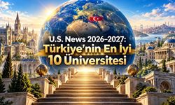 U.S. News 2026–2027 Küresel Üniversite Sıralaması Açıklandı: Türkiye’nin İlk 10’u