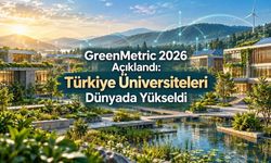 UI GreenMetric 2026 Türkiye sıralaması: 152 üniversitenin tam listesi