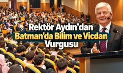 Rektör Aydın Batman’da Gençlere Seslendi: Merak Edin, Araştırın, Üretin