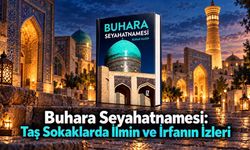 Bir Şehrin İzinde, Bir Medeniyetin Hafızasında: Buhara Seyahatnamesi