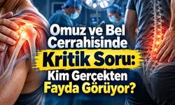 Omuz ve Bel Ameliyatları Gereksiz mi? Kanıtlar Hangi Cerrahileri Sorguluyor?