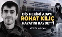 AFSÜ’de Acı Kayıp: Diş Hekimliği Öğrencisi Rohat Kılıç Hayatını Kaybetti