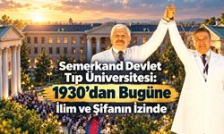 Semerkand’ın İlim Geleneğinde Köklü Bir Çınar: Semerkand Devlet Tıp Üniversitesi