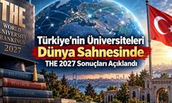THE 2027 Dünya Üniversite Sıralaması Açıklandı: Türkiye’den Üniversitelerin Yeri Belli Oldu