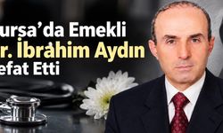 Bursa’da Emekli Dr. İbrahim Aydın Vefat Etti