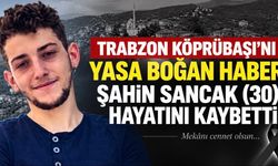 Trabzon Köprübaşı’nı Yasa Boğan Haber: Şahin Sancak (30) Hayatını Kaybetti