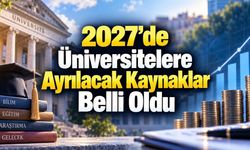 Üniversitelerin 2027 Bütçe Tavanları Belli Oldu: İşte 127 Üniversitenin Tam Listesi