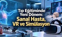 Tıp Eğitiminde Dikkat Çeken Model: Sanal Hasta, VR ve Simülasyon
