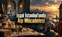 Boza Şişelerinde Aşı Ürettiler: İşgal İstanbul’unda İnanılmaz Tıp Mücadelesi