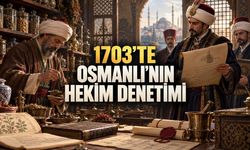 Yetersiz Hekimlere Dükkân Kapatma Emri: 1703’te Osmanlı’nın Sağlık Denetimi