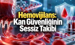 Hemovijilans Nedir? Kan Naklinde Hastayı Koruyan Görünmez Sistem