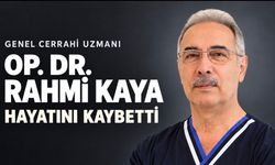 Genel Cerrahi Uzmanı Op. Dr. Rahmi Kaya Hayatını Kaybetti