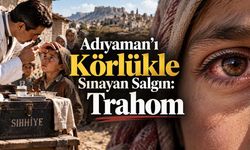 Adıyaman’ı Körlükle Sınayan Salgın: Trahom