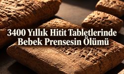 3.400 Yıllık Hitit Tabletleri Bir Bebek Prensesin Ölümünü Anlatıyor