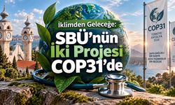 Sağlık Bilimleri Üniversitesi COP31’de: İki Projesi Uluslararası İklim Zirvesine Kabul Edildi