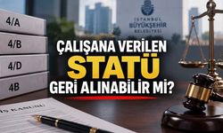 Çalışana Verilen Statü Geri Alınabilir mi? 4/A, 4/B ve 4/D İçin Hukuki Sınırlar