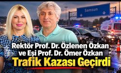 Prof. Dr. Ömer Özkan ve Rektör Özlenen Özkan Trafik Kazası Geçirdi