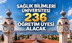 Sağlık Bilimleri Üniversitesi 236 Öğretim Üyesi Alacak: Kadrolar ve Başvuru Şartları Açıklandı