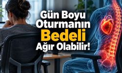 Uzun Süre Oturmanın Zararları: Kalp, Diyabet ve Erken Ölüm Riski