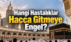 Hangi Hastalıkları Olanlar Hacca Gidemeyecek? Suudi Arabistan’ın Resmî Listesi