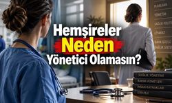 Hemşireler Neden Yönetici Olamasın? Sendikadan Dikkat Çeken Çıkış
