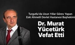 Turgutlu’da 20 Yılı Aşkın Süre Görev Yapan Dr. Murat Yücetürk Hayatını Kaybetti