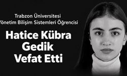 Trabzon Üniversitesi öğrencisi Hatice Kübra Gedik hayatını kaybetti