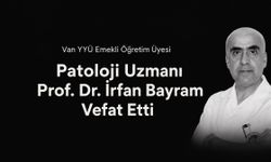 Van’da Patoloji Uzmanı Prof. Dr. İrfan Bayram vefat etti