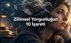 Zihinsel Yorgunluğun Belirtileri: Odaklanma Güçlüğü ve Uyku Sorunları da Görülebilir