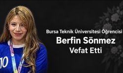 Bursa Teknik Üniversitesinin acı kaybı: Berfin Sönmez hayatını kaybetti