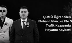 ÇOMÜ öğrencileri Efehan Uzkuç ve Efe Serin hayatını kaybetti