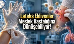 Lateks Eldivenler Meslek Hastalığına Yol Açabiliyor: Türkiye’den Araştırma