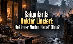 Salgınlarda Doktor Linçleri: Halk Neden Hekimlere Saldırdı?